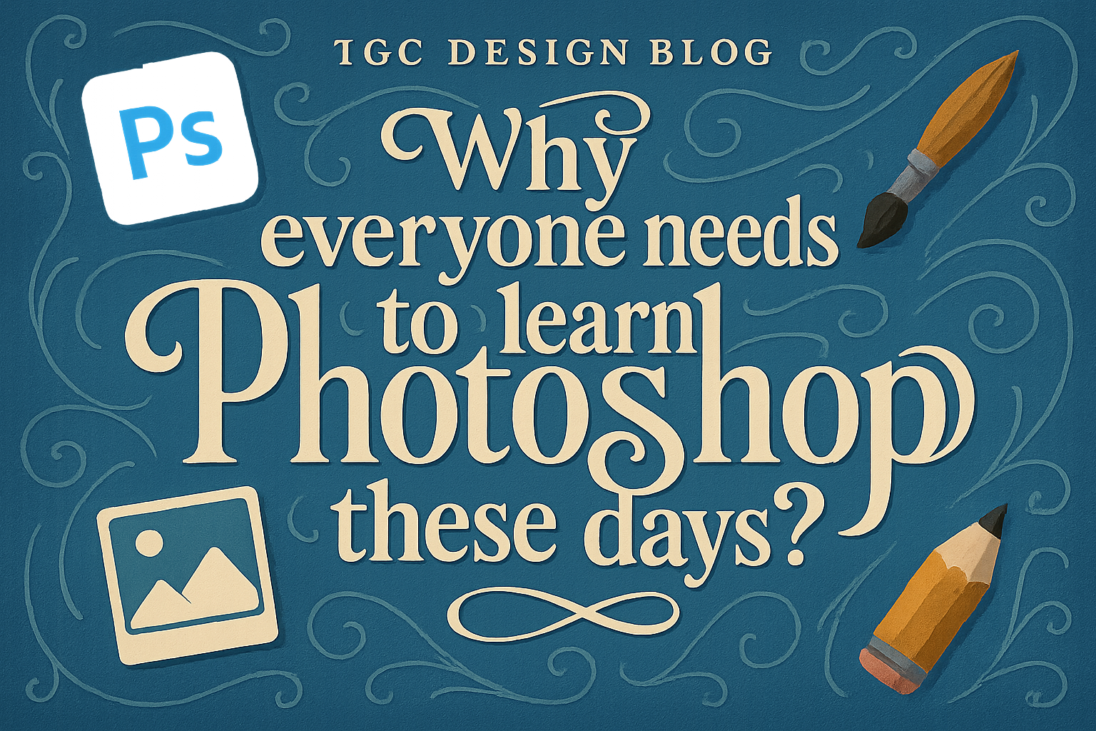 Why everyone need to learn Photoshop these days?
